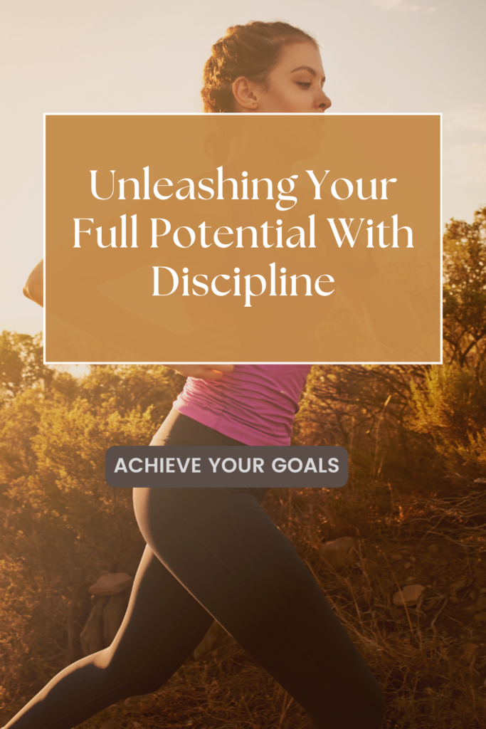 Unleashing Your Full Potential: The Key Role of Discipline in Reaching ...